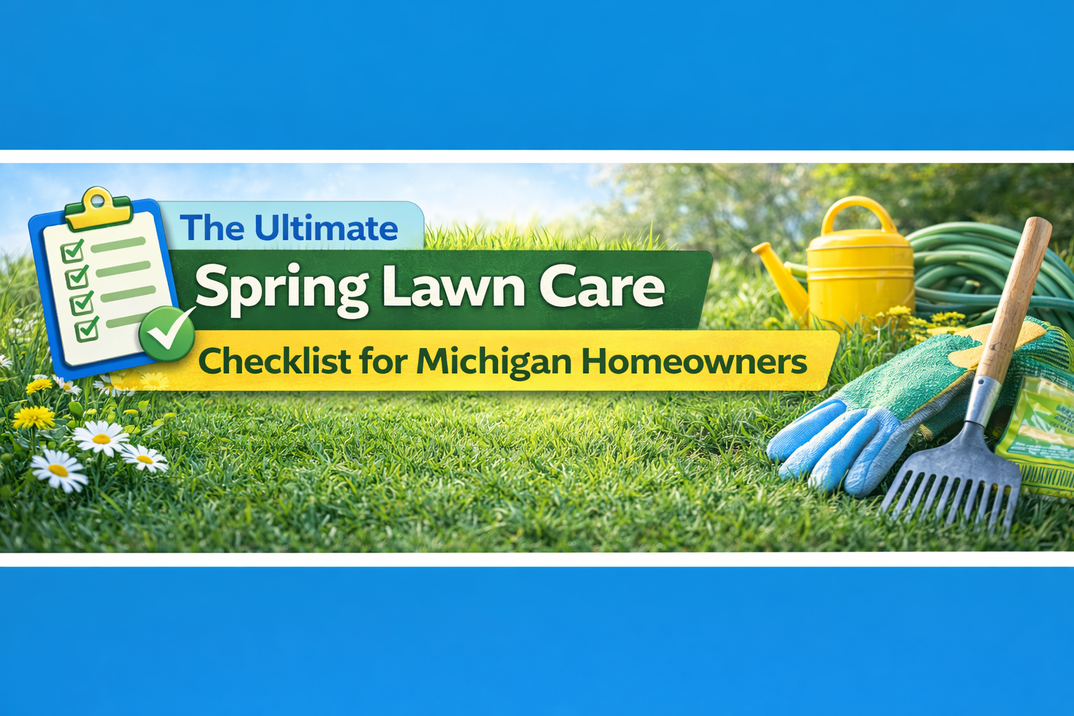 The Ultimate Spring Lawn Care Checklist for Michigan Homeowners - New ...